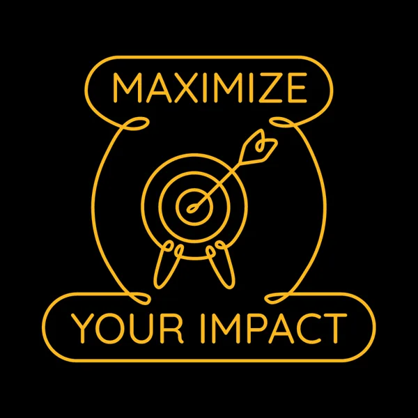 Maximize your impact